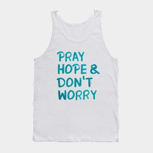 Pray, hope and don't worry Tank Top